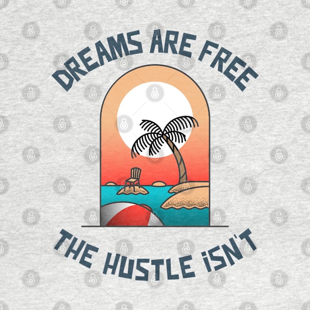 Dreams are Free ,The Hustle Isn't by Whimsical Bliss 